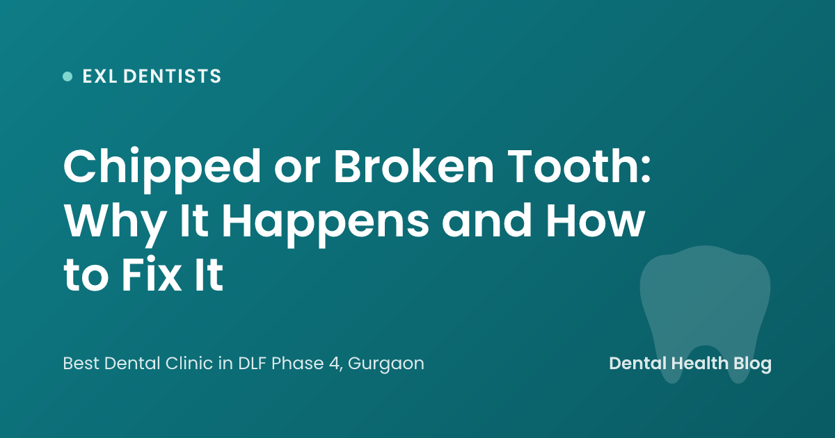 Chipped or Broken Tooth: Why It Happens and How to Fix It