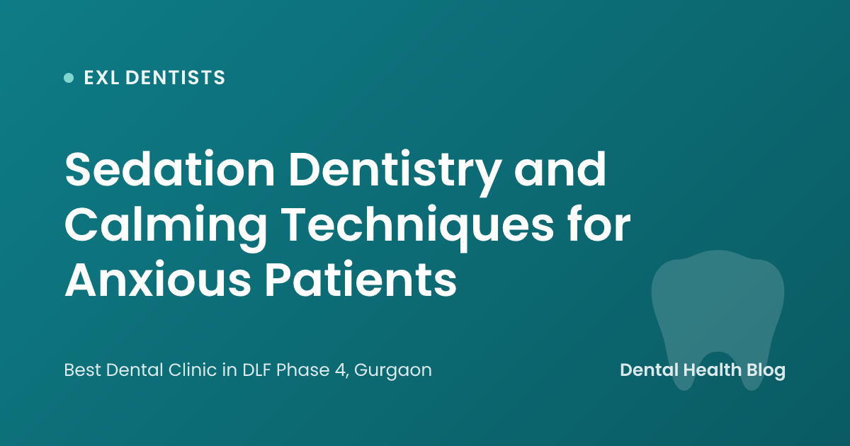 Sedation Dentistry and Calming Techniques for Anxious Patients