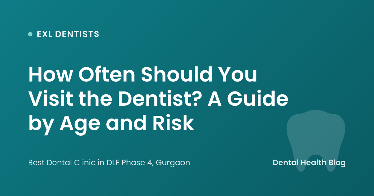 How Often Should You Visit the Dentist? A Guide by Age and Risk