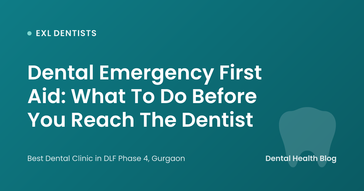 Dental Emergency First Aid: What To Do Before You Reach The Dentist