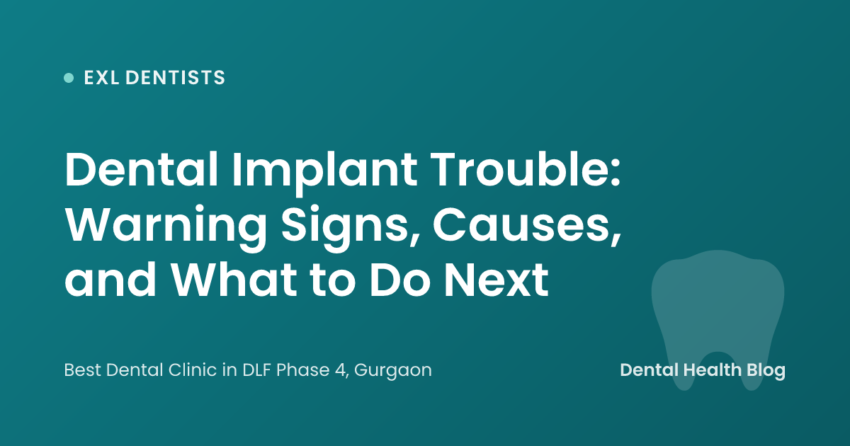Dental Implant Trouble: Warning Signs, Causes, and What to Do Next