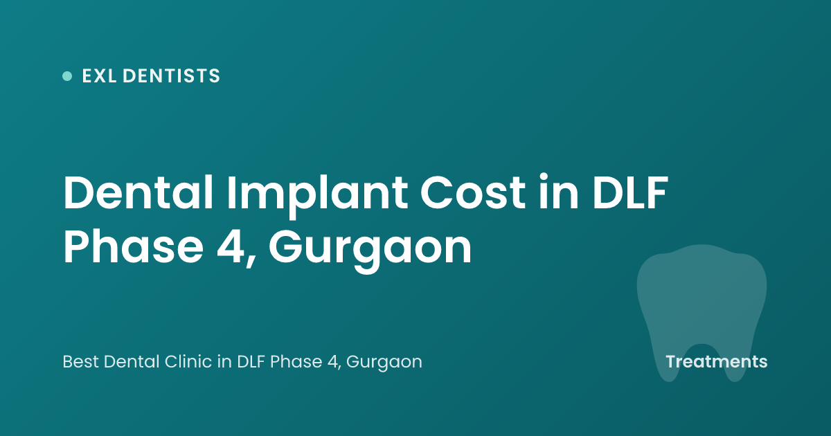 Dental Implant Cost in DLF Phase 4, Gurgaon