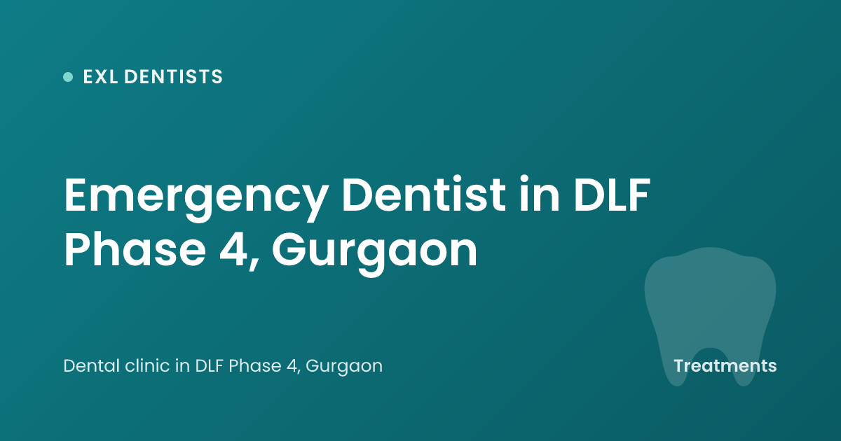 Emergency Dentist in DLF Phase 4, Gurgaon