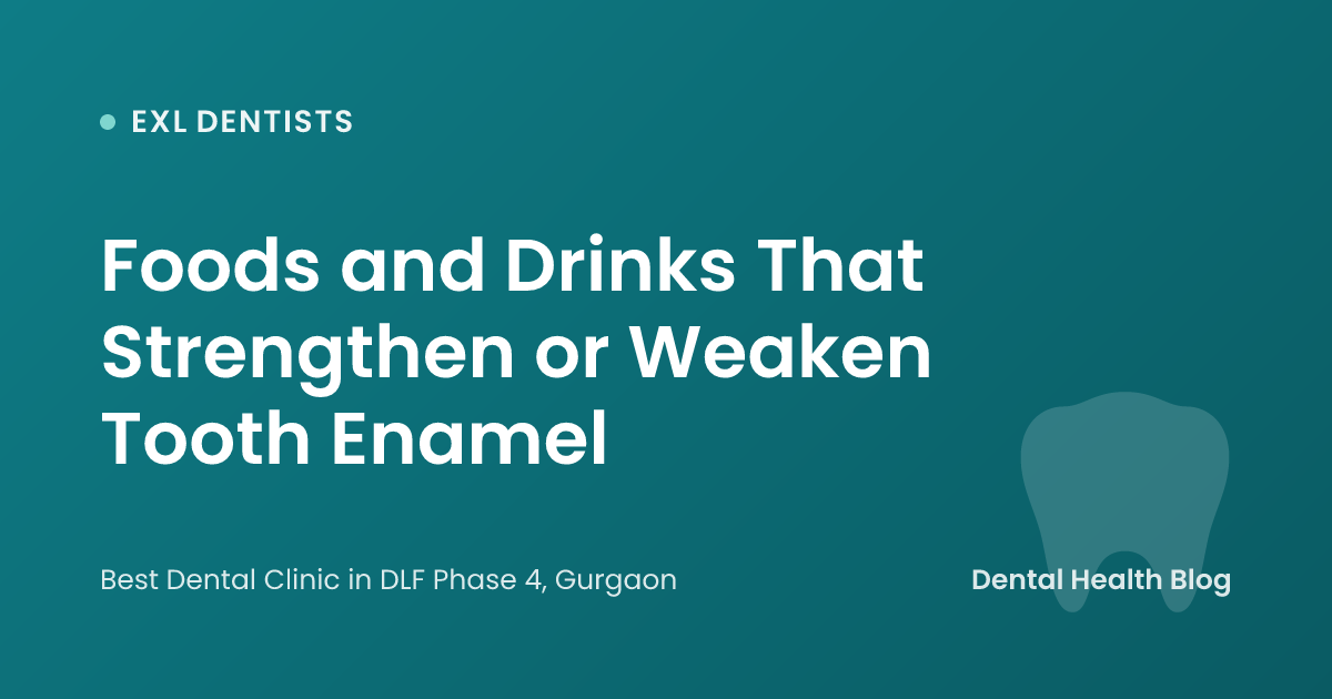 Foods and Drinks That Strengthen or Weaken Tooth Enamel