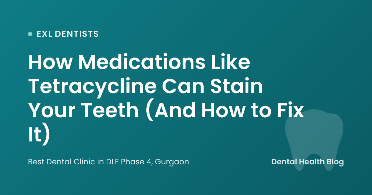 How Medications Like Tetracycline Can Stain Your Teeth (And How to Fix It)
