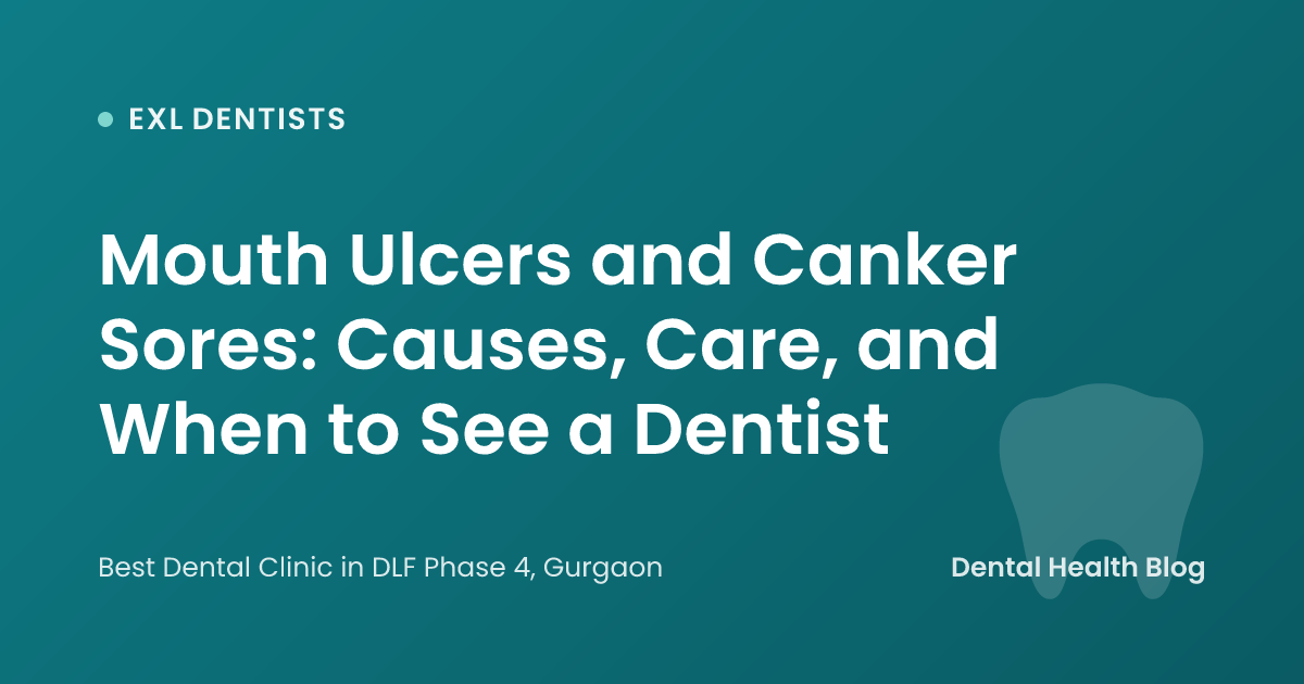 Mouth Ulcers and Canker Sores: Causes, Care, and When to See a Dentist