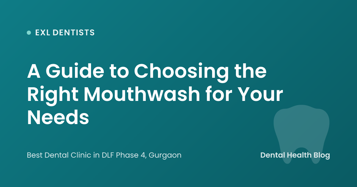 A Guide to Choosing the Right Mouthwash for Your Needs