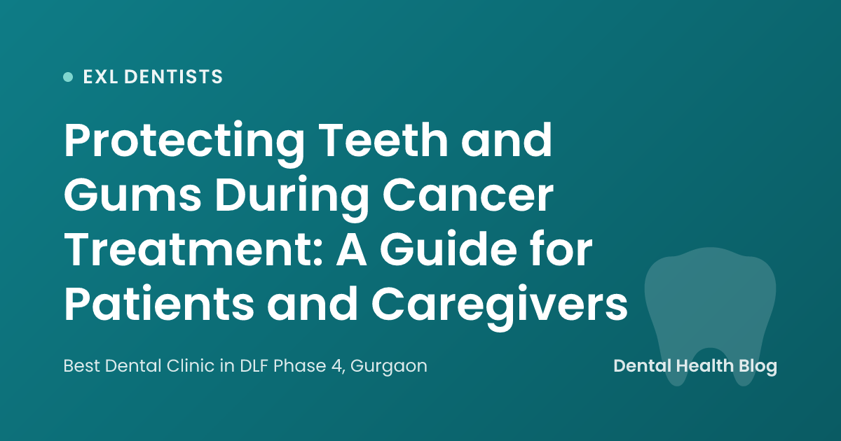 Protecting Teeth and Gums During Cancer Treatment: A Guide for Patients and Caregivers