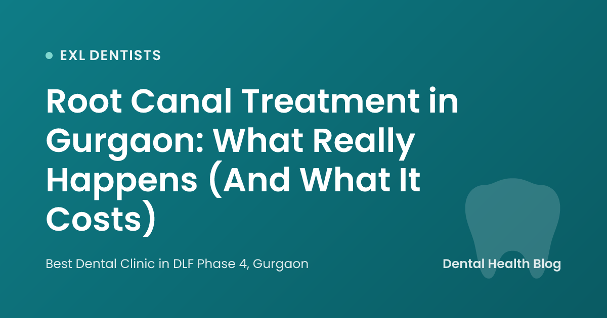 Root Canal Treatment in Gurgaon: What Really Happens (And What It Costs)