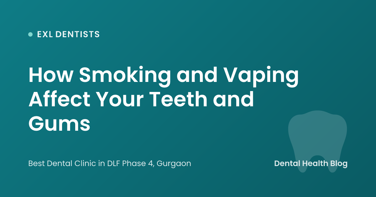 How Smoking and Vaping Affect Your Teeth and Gums