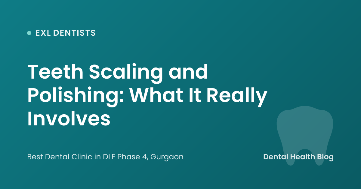 Teeth Scaling and Polishing: What It Really Involves